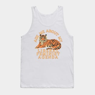 Ask Me About My Liberal Feminist Agenda Tiger Tank Top